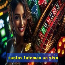 santos futemax ao vivo